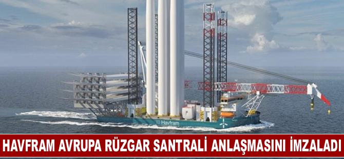 Havfram Avrupa rüzgar santrali anlaşmasını imzaladı