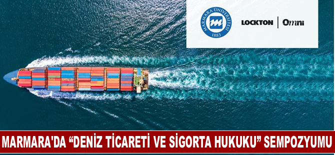 Marmara'da “Deniz Ticareti ve Sigorta Hukuku” sempozyumu