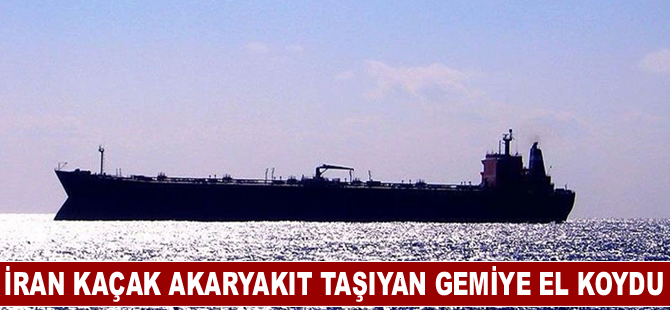 İran kaçak akaryakıt taşıyan gemiye el koydu