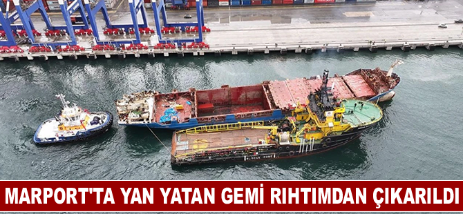 Marport'ta yan yatan gemi rıhtımdan çıkarıldı