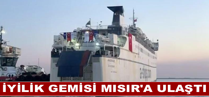 İyilik gemisi Mısır'a ulaştı