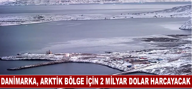 Danimarka, Arktik bölge için 2 milyar dolar harcayacak