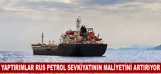 Yaptırımlar Rus petrol sevkiyatının maliyetini artırıyor