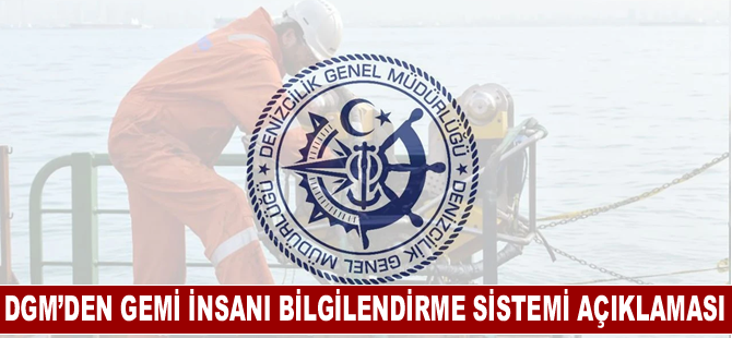 DGM’den Gemi İnsanı Bilgilendirme Sistemi açıklaması