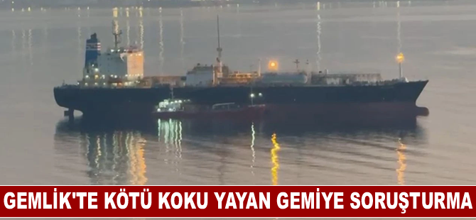 Gemlik'te kötü koku yayan gemiye soruşturma
