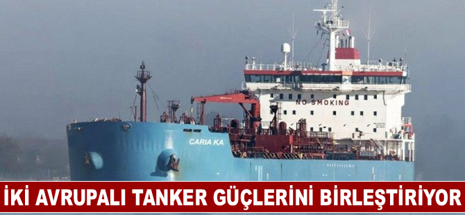İki Avrupalı ​​tanker güçlerini birleştiriyor