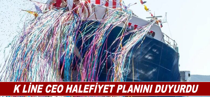 K Line CEO halefiyet planını duyurdu