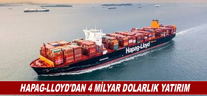 Hapag-Lloyd'dan 4 Milyar Dolarlık yatırım