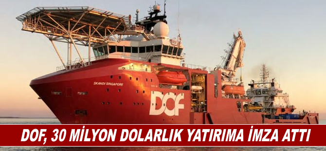 DOF, 30 milyon dolarlık yatırıma imza attı