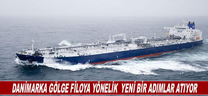 Danimarka gölge filoya yönelik  yeni bir adımlar atıyor