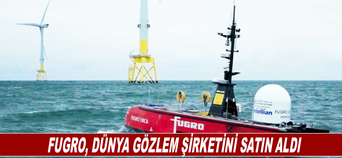 Fugro, dünya gözlem şirketini satın aldı