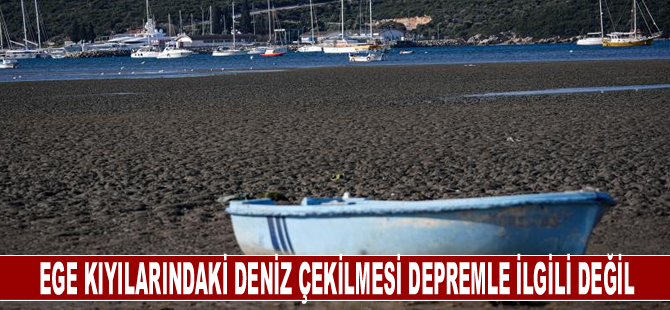 Ege kıyılarındaki deniz çekilmesi depremle ilgili değil