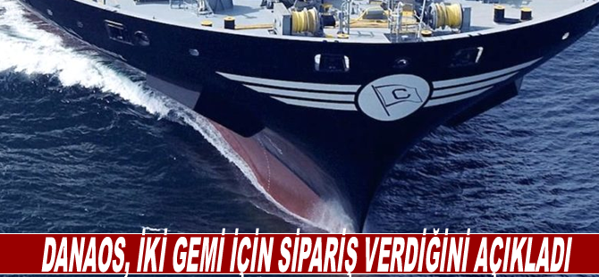 Danaos, iki gemi için sipariş verdiğini açıkladı