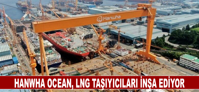 Hanwha Ocean, LNG taşıyıcıları inşa ediyor