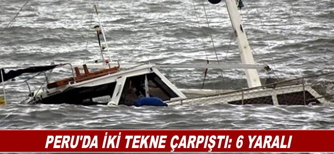 Peru'da iki tekne çarpıştı: 6 yaralı