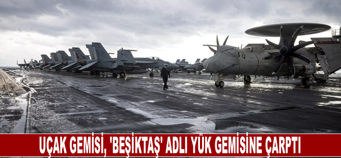 Uçak gemisi, 'Beşiktaş' adlı yük gemisine çarptı