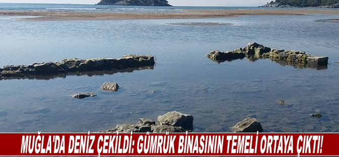 Muğla'da deniz çekildi: Gümrük binasının temeli ortaya çıktı!