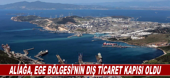 Aliağa, Ege Bölgesi’nin dış ticaret kapısı oldu
