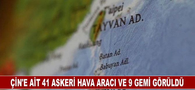 Çin'e ait 41 askeri hava aracı ve 9 gemi görüldü