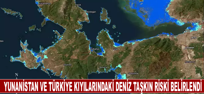 Yunanistan ve Türkiye kıyılarındaki deniz taşkın riski belirlendi
