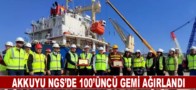 Akkuyu NGS’de 100’üncü gemi ağırlandı