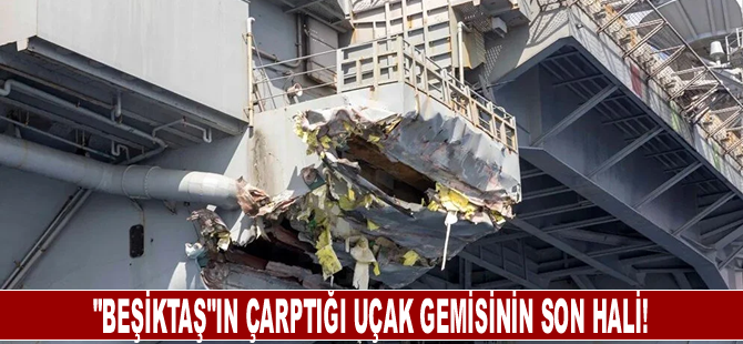 ABD Donanması paylaştı: "Beşiktaş"ın çarptığı uçak gemisinin son hali!