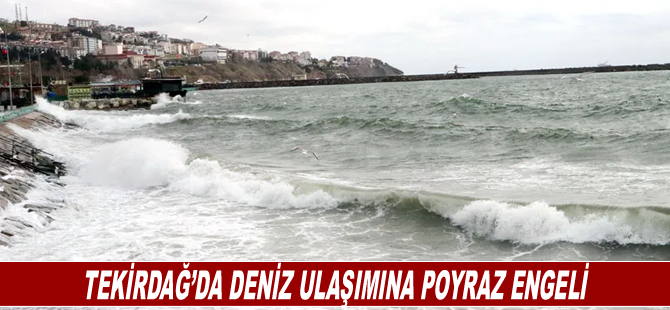 Tekirdağ’da deniz ulaşımına poyraz engeli