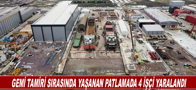 Gemi tamiri sırasında yaşanan patlamada 4 işçi yaralandı