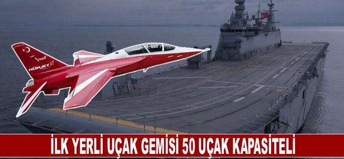 İlk yerli uçak gemisi 50 uçak kapasiteli