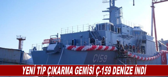 Yeni Tip Çıkarma Gemisi Ç-159 Denize İndi