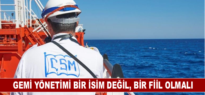 Gemi yönetimi bir isim değil, bir fiil olmalı