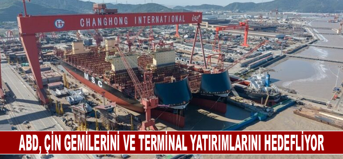 ABD, Çin gemilerini ve terminal yatırımlarını hedefliyor