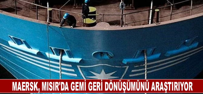 Maersk, Mısır'da gemi geri dönüşümünü araştırıyor