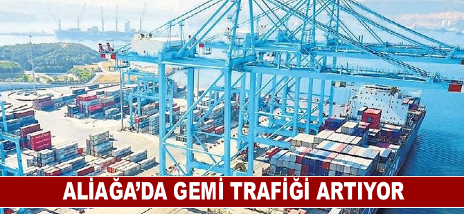 Aliağa’da gemi trafiği artıyor