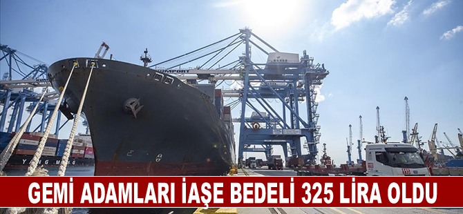 Gemi adamları iaşe bedeli 325 lira oldu
