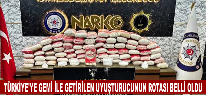 Türkiye'ye gemi ile getirilen uyuşturucunun rotası belli oldu