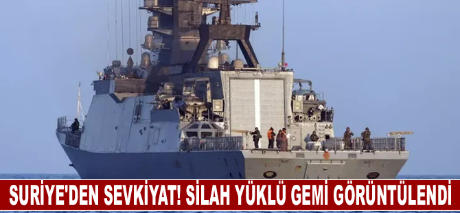 Suriye'den sevkiyat! Silah yüklü gemi görüntülendi