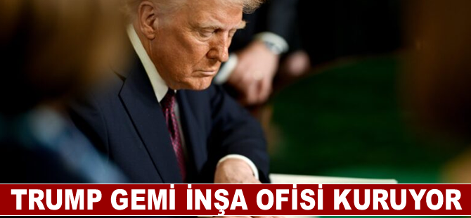 Trump gemi inşa ofisi kuruyor