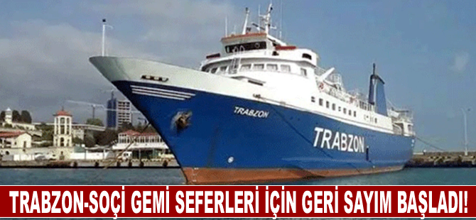 Trabzon-Soçi Gemi Seferleri İçin Geri Sayım Başladı!