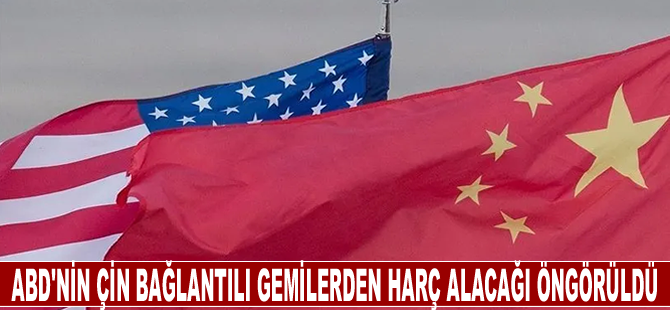 ABD'nin Çin bağlantılı gemilerden harç alacağı öngörüldü