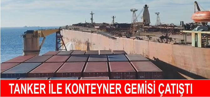 Petrol tankeri ile konteyner gemisi çatıştı
