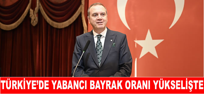 Türkiye’de yabancı bayrak oranı yükselişte