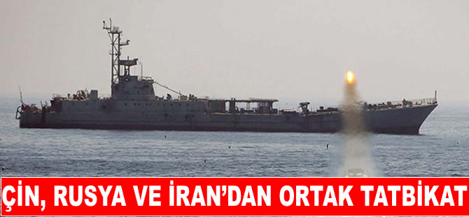 Çin, İran ve Rusya'dan ortak deniz tatbikatı!