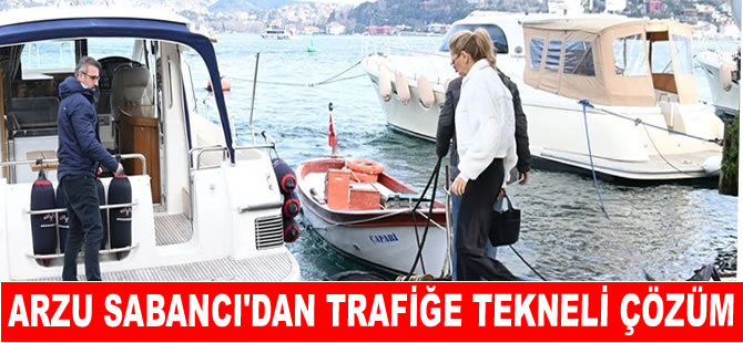 Arzu Sabancı’dan trafiğe tekneli çözüm