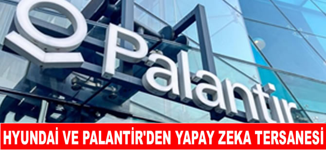 Hyundai ve Palantir yapay zekâ tersanesi için bir araya geldi