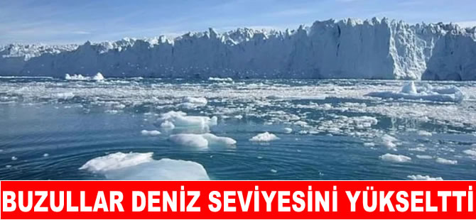 Eriyen buzullar deniz seviyesini yükseltti