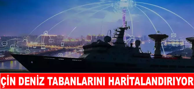 Çin dünya çapında deniz tabanlarını haritalandırıyor
