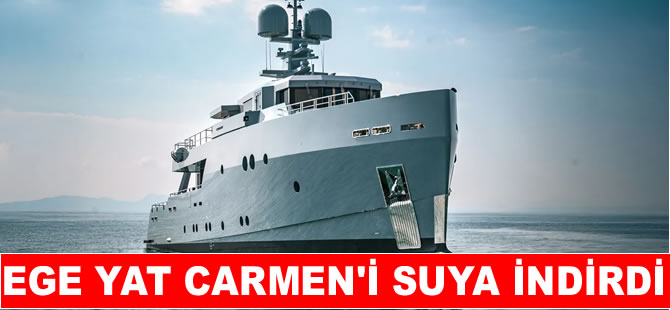 Ege Yat  keşif yatı Carmen’i suya indirdi