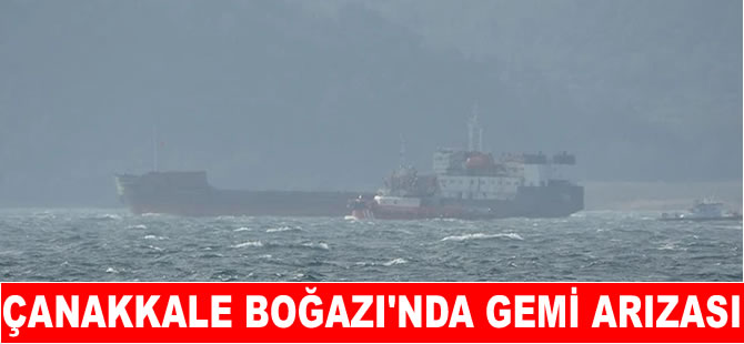 Çanakkale Boğazı'nda gemi arızası!