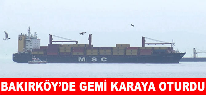 Bakırköy’de kargo gemisi karaya oturdu